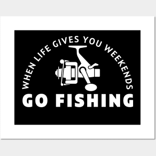 When life gives you weekends, Go fishing (4) Posters and Art